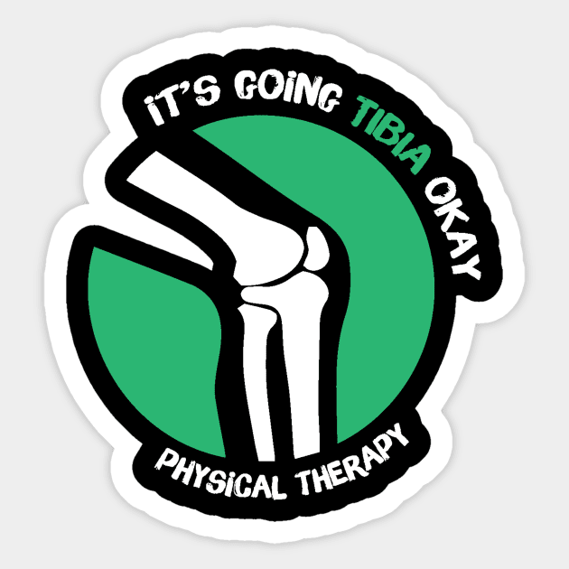 It's Going Tibia Okay Physical Therapy Sticker by The WYLD Tribe